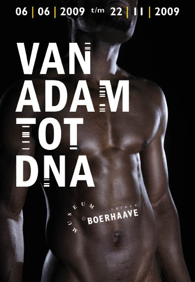 Van Adam tot DNA is t/m 22 november 2009 te zien in Museum Boerhaave te Leiden. Zie www.museumboerhaave.nl voor alle informatie.