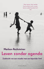 Marleen Rechsteiner, Leven zonder agenda, zoektocht van een moeder met een bijzonder kind, Artemis & Co, 166 blz., 18,95 euro.
