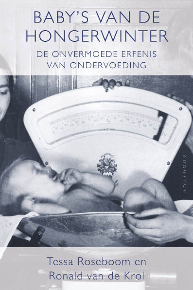 Tessa Roseboom en Ronald van de Krol, Baby’s van de Hongerwinter, uitgeverij Augustus, 222 blz., 19,90 euro.