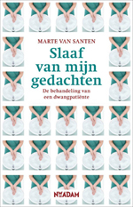 M. van Santen, Slaaf van mijn gedachten: de behandeling van een dwangpatiënte. Nieuw Amsterdam, 256 blz., 15 euro.