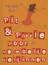 Nicolien Bot, Pit & Passie voor vermoeide heldinnen, Uitgeverij Ten Have, 142 blz., 16,90 euro. Zie ook: www.vermoeideheldinnen.nl.