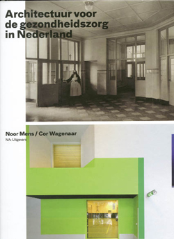 Noor Mens en Cor Wagenaar, Architectuur voor de Gezondheidszorg in Nederland, NAi uitgevers, 352 blz., 49,00 euro.