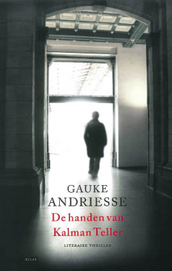 Gauke Andriesse, De handen van Kalman Teller, uitgeverij Atlas, 256 blz., 19,90 euro.