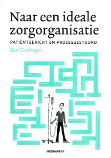 Bart Durlinger, Naar een ideale zorgorganisatie. Patiëntgericht en procesgestuurd, Mediawerf Uitgevers, 203 blz., 32,50 euro.