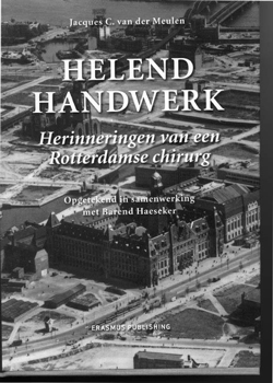Jacques C. van der Meulen, Helend Handwerk, herinneringen van een Rotterdamse chirurg, Erasmus Publishing, 319 blz., 44,50 euro