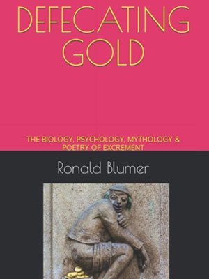 Defecating gold, the biology, psychology, mythology & poetry of excrement